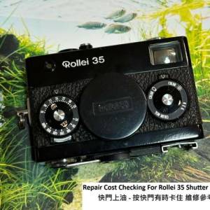 Repair Cost Checking For Rollei 35 Shutter Lubrication 快門上油 - 按快門有時...