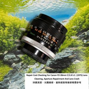 Repair Cost Checking For Canon FD 28mm F/2.8 S.C. Lens Cleaning 抹鏡清潔維修報...