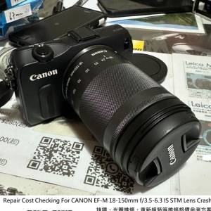 Repair Cost Checking For CANON EF-M 18-150mm f/3.5-6.3 IS STM Lens Crash 抹鏡...