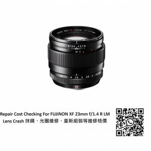 Repair Cost Checking For FUJINON XF 23mm f/1.4 R LM Lens Crash 抹鏡、光圈維修...