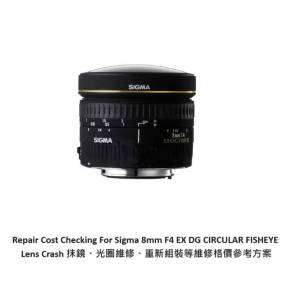 Repair Cost Checking For Sigma 8mm F4 EX DG CIRCULAR FISHEYE Lens Crash 抹鏡、...