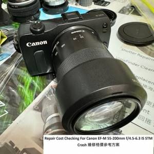 Repair Cost Checking For Canon EF-M 55-200mm f/4.5-6.3 IS STM Lens Crash 抹鏡...