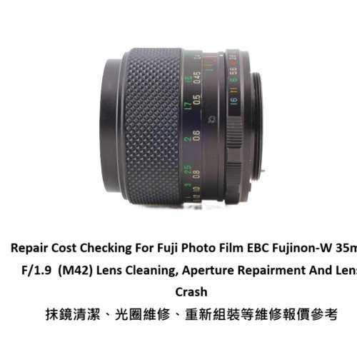 Repair Cost Checking For Fuji Photo Film EBC Fujinon-W 35mm F/1.9  (M42)