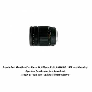 Repair Cost Checking For Sigma 18-250mm F/3.5-6.3 DC OS HSM (2009) Lens Cleaning