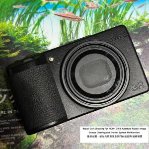 Repair Cost Checking For RICOH GR III / GR3 Aperture Repair, Image Sensor Clean