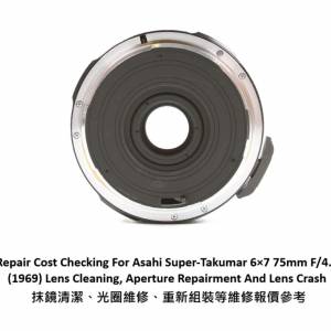 Repair Cost Checking For Asahi Super-Takumar 6×7 75mm F/4.5 (1969) Lens Clea...