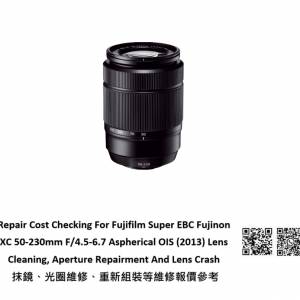 Repair Cost Checking For Fujifilm Super EBC Fujinon XC 50-230mm F/4.5-6.7 抹鏡