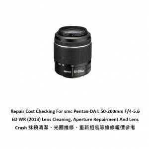 Repair Cost Checking For smc Pentax-DA L 50-200mm F/4-5.6 ED WR Lens Cleaning |