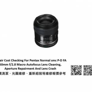 Repair Cost Checking For Pentax Normal smc P-D FA 50mm f/2.8 Macro Lens Cleaning