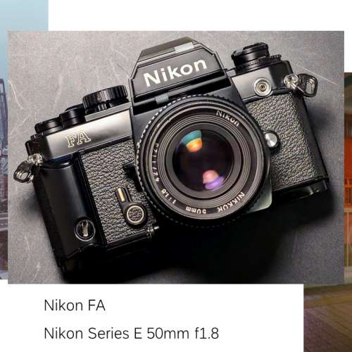 Nikon FA + Nikon Series E 50mm f/1.8