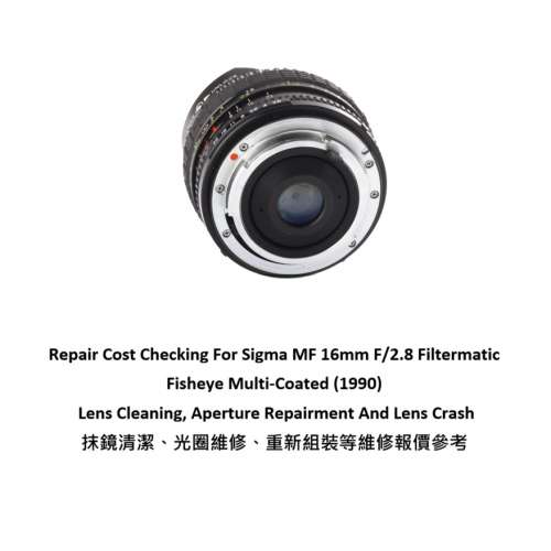 Repair Cost Checking For Sigma MF 16mm F/2.8 Filtermatic Fisheye Multi-Coated