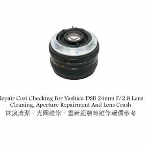 Repair Cost Checking For Yashica DSB 24mm F/2.8 Lens Cleaning, Aperture Repair