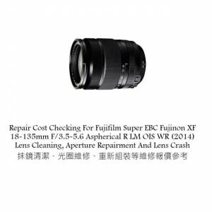 Repair Cost Checking For Fujifilm Super EBC Fujinon XF 18-135mm F/3.5-5.6 Aspher